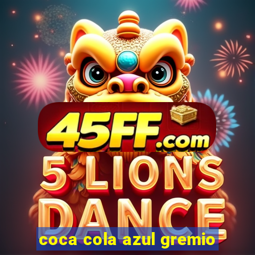 coca cola azul gremio